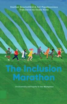 The Inclusion Marathon : On Diversity And Equity In The Workplace