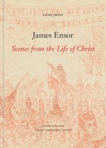 James Ensor : Scenes from the Life of Christ