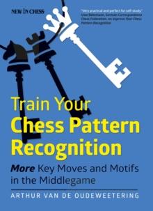 Train Your Chess Pattern Recognition : More Key Moves & Motives in the Middlegame