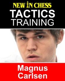 Tactics Training - Magnus Carlsen : How to improve your Chess with Magnus Carlsen and become a Chess Tactics Master