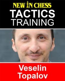 Tactics Training - Veselin Topalov : How to improve your Chess with Veselin Topalov and become a Chess Tactics Master