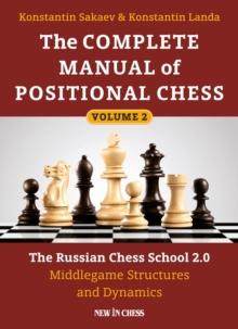 The Complete Manual of Positional Chess Volume 2 : The Russian Chess School 2.0 Middlegame Structures and Dynamics