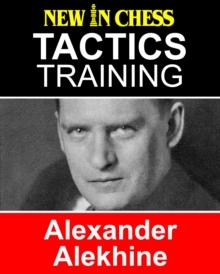 Tactics Training Alexander Alekhine : How to improve your Chess with Alexander Alekhine and become a Chess Tactics Master