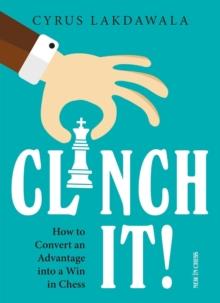 Clinch It! : How to Convert an Advantage into a Win in Chess