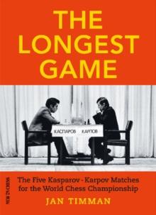 The Longest Game : The Five Kasparov Karpov Matches for the World Chess Championship