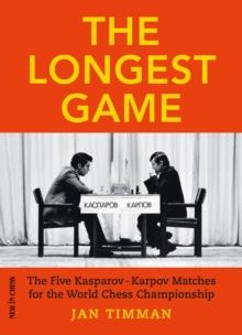 Longest Game : The Five Kasparov/Karpov Matches for the World Chess Championship