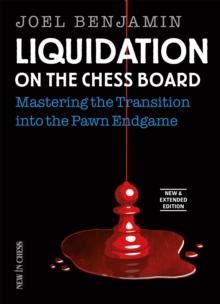 Liquidation on the Chess Board New and Expanded Edition : Mastering the Transition into the Pawn Ending