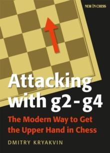 Attacking with g2 - g4 : The Modern Way to Get the Upper Hand in Chess