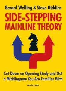 Side-Stepping Mainline Theory : Cut Down on Opening Study and Get a Middlegame You Are Familiar With