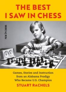 Best I Saw in Chess : Games, Stories and Instruction from an Alabama Prodigy Who Became U.S. Champion