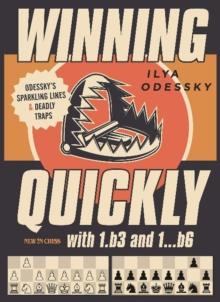 Winning Quickly with 1.b3 and 1...b6 : Odesskys Sparkling Lines and Deadly Traps