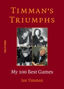 Timman's Triumphs : My 100 Best Games