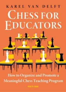 Chess for Educators : How to Organize and Promote a Meaningful Chess Teaching Program