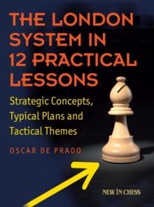 London System in 12 Practical Lessons : Strategic Concepts, Typical Plans and Tactical Themes