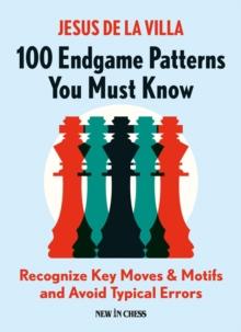 100 Endgame Patterns You Must Know : Recognize Key Moves & Motifs and Avoid Typical Errors