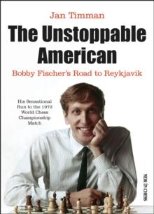 Unstoppable American : Bobby Fischer's Road to Reykjavik