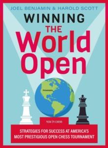 Winning the World Open : Strategies for Success at America's Most Prestigious Open Chess Tournament