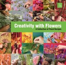 Creativity with Flowers : A collection of floral recipes