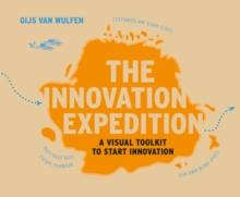 The Innovation Expedition : A Visual Toolkit to Start Innovation