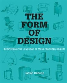 The Form of Design : Deciphering the Language of Mass Produced Objects