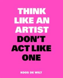 Think Like an Artist, Dont Act Like One