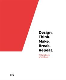 Design. Think. Make. Break. Repeat. : A Handbook of Methods