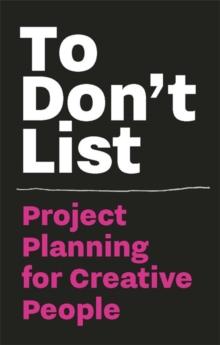 To Don't List: Project Planning for Creative People : Project Planning for Creative People