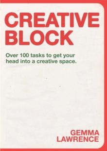 Creative Block : Over 100 Tasks to Get Your Head Into a Creative Space