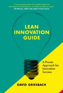 The Lean Innovation Guide : A proven approach for innovation success