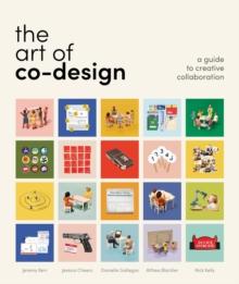 The Art of Co-Design : Solving problems through creative collaboration