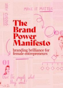 The Brand Power Manifesto : A creative roadmap for female entrepreneurs