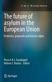 The Future of Asylum in the European Union : Problems, proposals and human rights