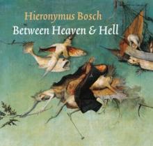 Hieronymus Bosch : Between Heaven & Hell