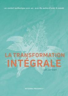 La transformation Integrale : Un contact authentique avec soi, avec les autres & avec le monde