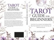 Tarot Guide For Beginners: Learn How to Do an Intuitive Tarot Reading with the Help of Easy Explanations, Tarot Card Meanings, and Spreads and Exercises