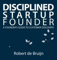 Disciplined Startup Founder : A Founder's Guide to Customer Discovery