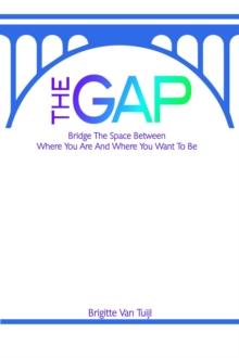 Gap - Bridge the Space Between Where You Are and Where You Want to Be