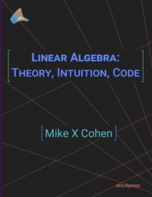 Linear Algebra : Theory, Intuition, Code