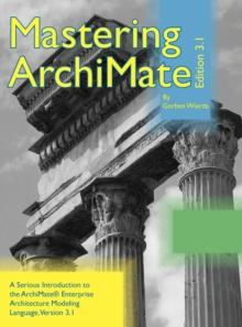 Mastering ArchiMate Edition 3.1 : A serious introduction to the ArchiMate(R) enterprise architecture modeling language