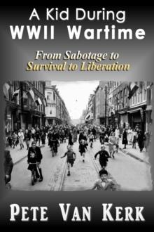 Kid During WWII Wartime (From Sabotage to Survival to Liberation)