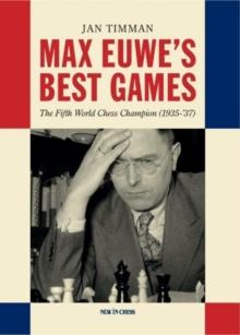 Max Euwe's Best Games : The Fifth World Chess Champion (1935-'37)