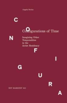 Configurations of Time : Imagining Other Temporalities in the Artist Residency