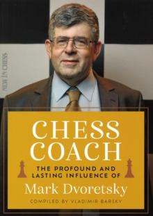 Chess Coach : The Profound and Lasting Influence of Mark Dvoretsky