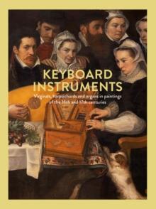 Keyboard Instruments : Virginals, harpsichords and organs in paintings of the 16th and 17th centuries