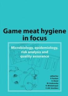 Game Meat Hygiene in Focus : Microbiology, Epidemiology, Risk Analysis and Quality Assurance