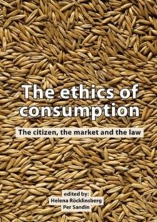 The ethics of consumption : The citizen, the market, and the law