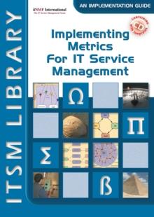 Implementing Metrics for IT Service Management : ITSM Library, an Implementation Guide Volume 3