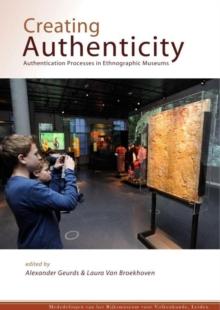 Creating Authenticity : Authentication Processes in Ethnographic Museums