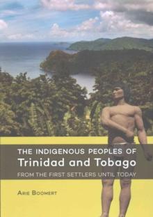 The Indigenous Peoples of Trinidad and Tobago from the first settlers until today