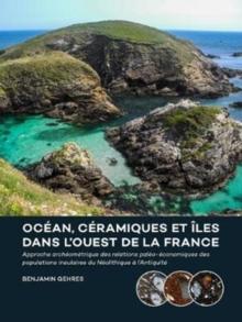 Ocean, ceramiques et iles dans l'ouest de la France : Approche archeometrique des relations paleo-economiques des populations insulaires du Neolithique a l'Antiquite